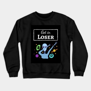 Get In Loser Crewneck Sweatshirt